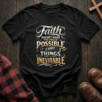 Faith Makes Things Inevitable T-Shirt