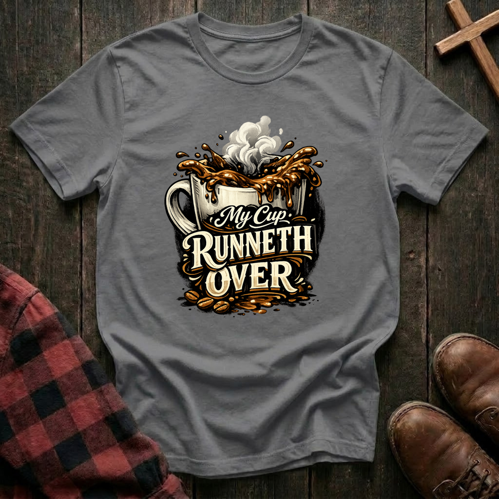 My Cup Runneth Over T-Shirt
