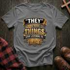 Stop Listening to "They" T-Shirt