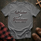 Wisdom is Greater Than Foolishness T-Shirt