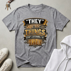 Stop Listening to "They" T-Shirt