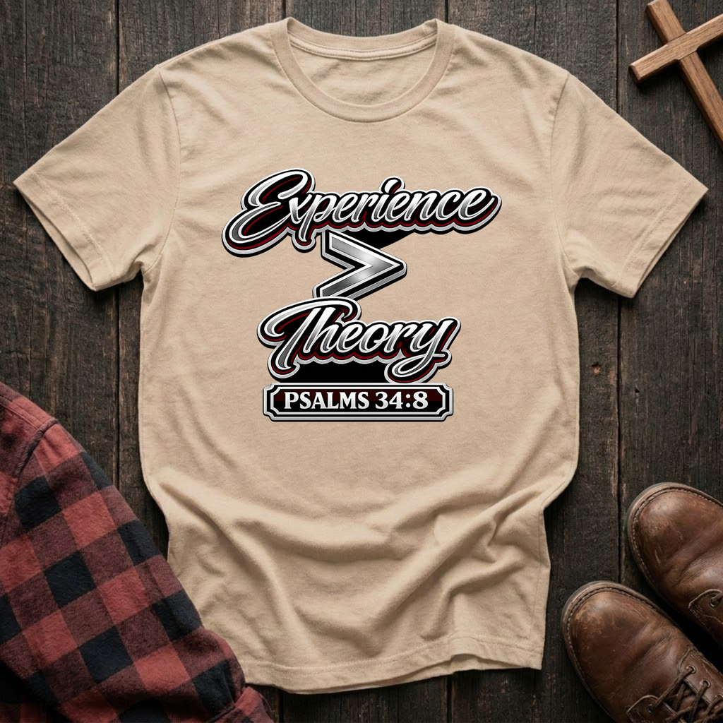 Experience is Greater Than Theory T-Shirt