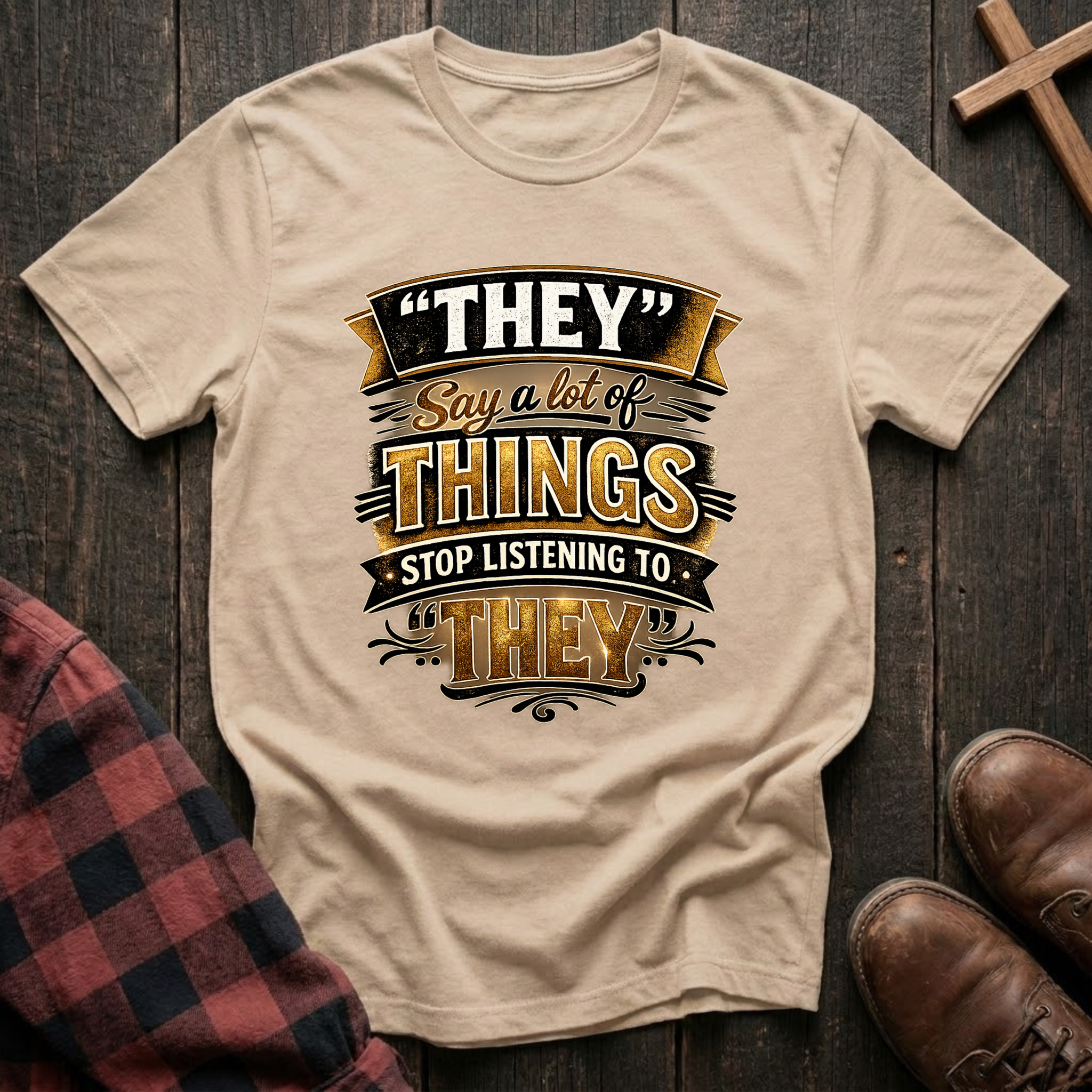 Stop Listening to "They" T-Shirt