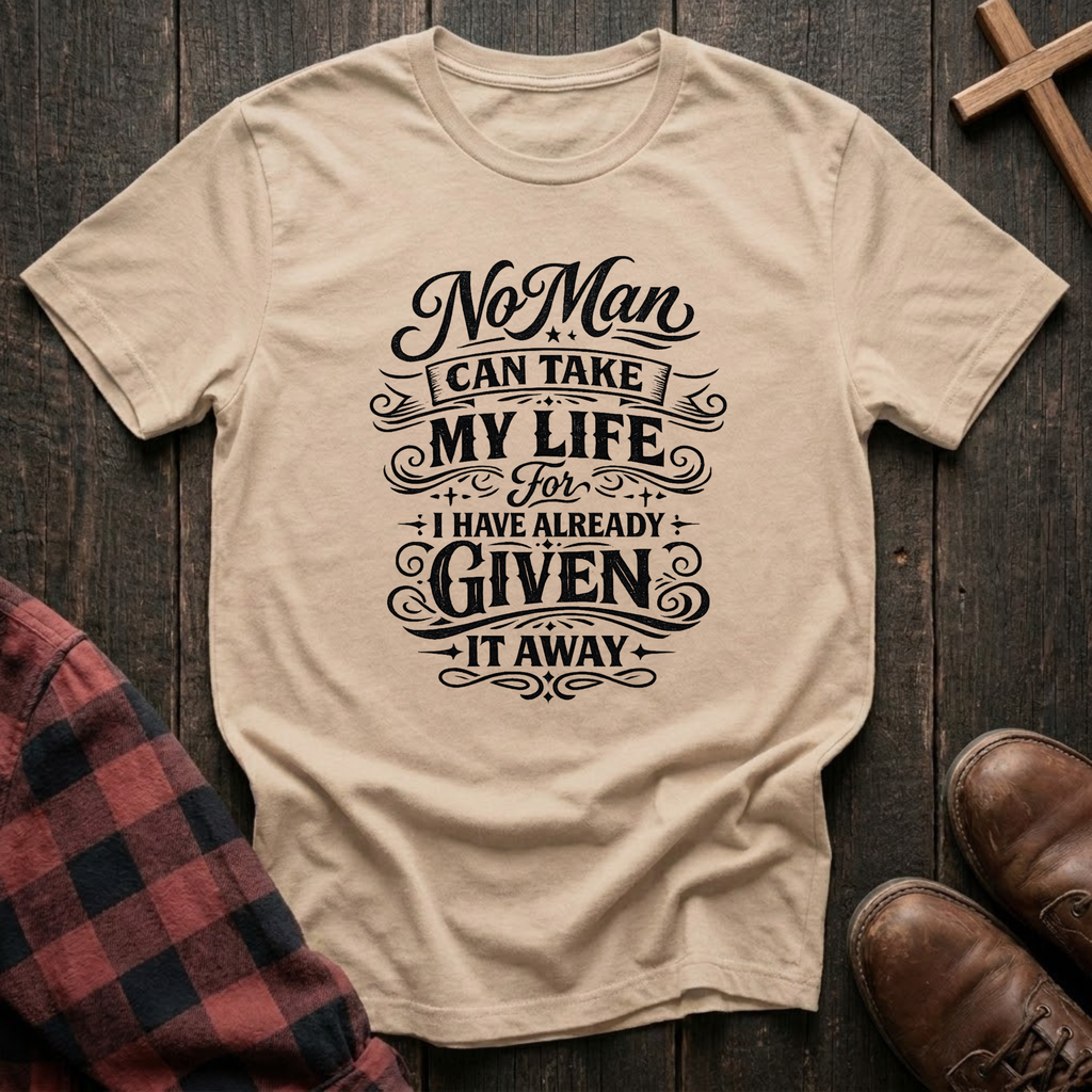 No Man Can Take My Life T-Shirt