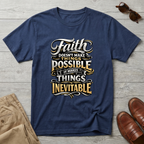Faith Makes Things Inevitable T-Shirt