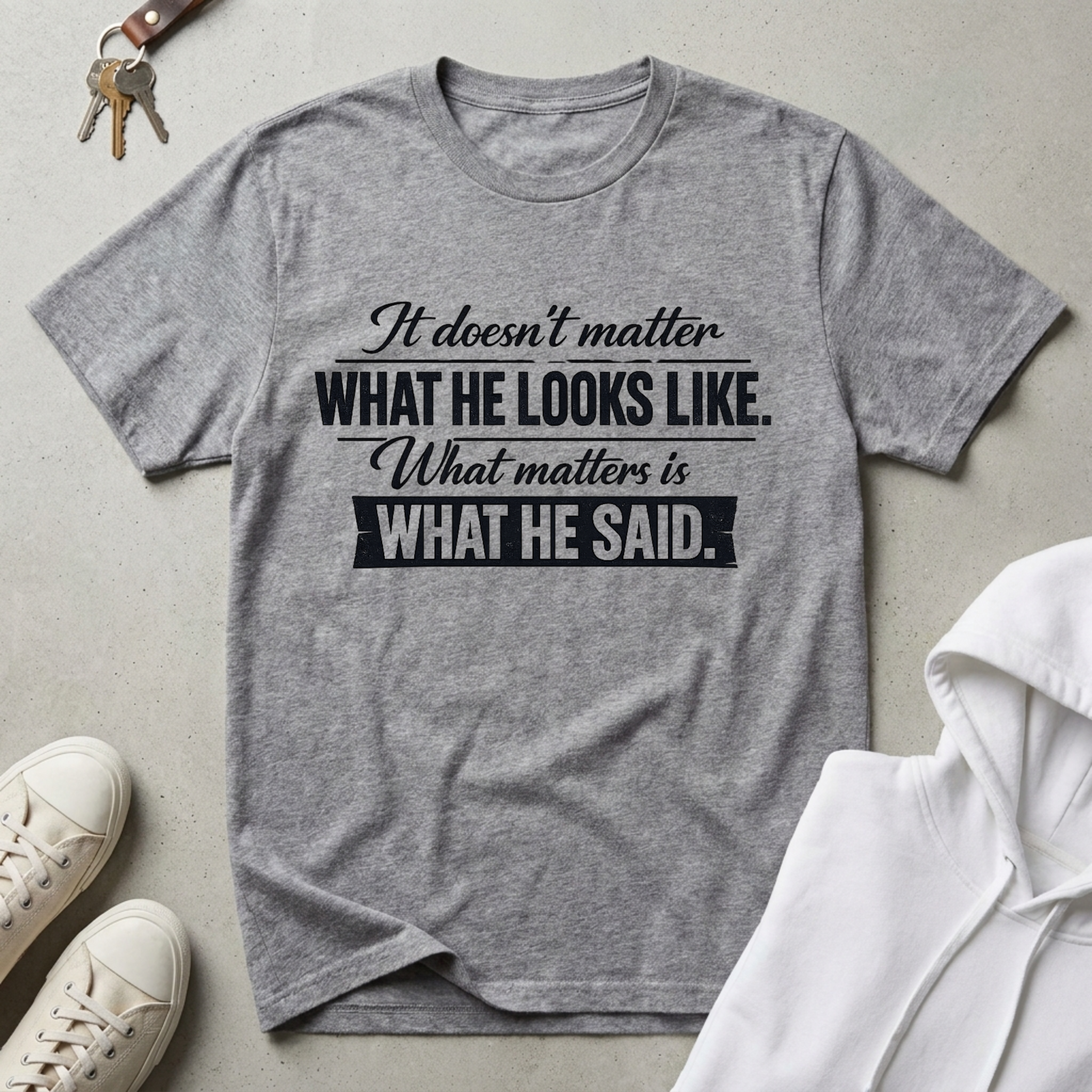 What He Said T-Shirt
