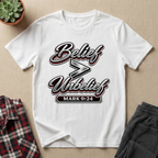 Belief is Greater Than Unbelief T-Shirt